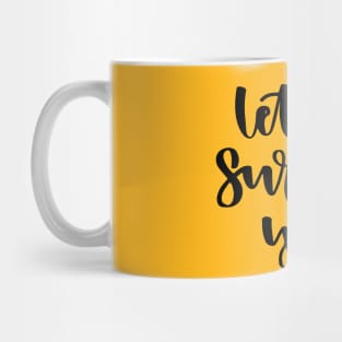 Let life surprise you Mug